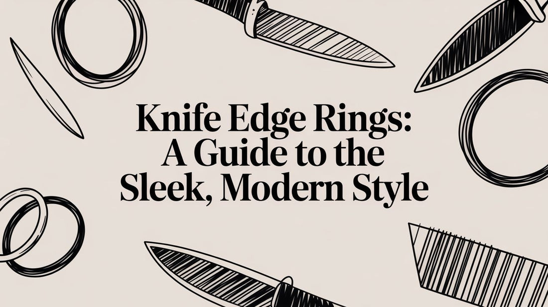 Knife Edge Rings: A Guide to the Sleek, Modern Style